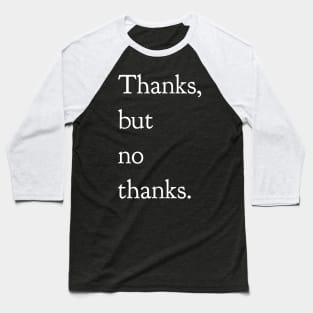 Thanks But No Thanks Baseball T-Shirt